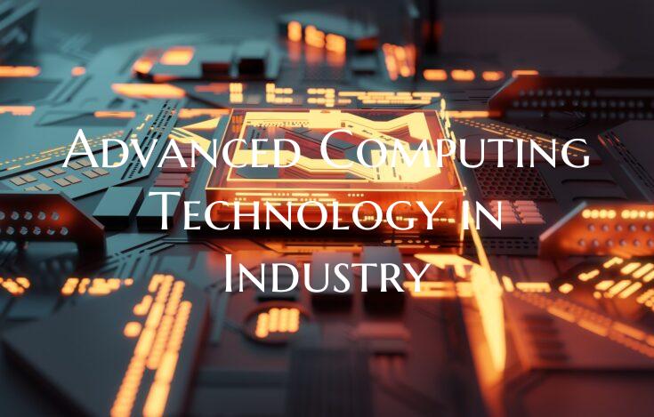 Advanced Computing Technology in Industry