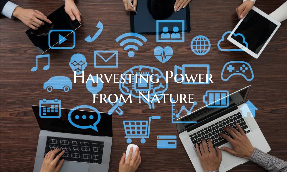 Harvesting Power from Nature