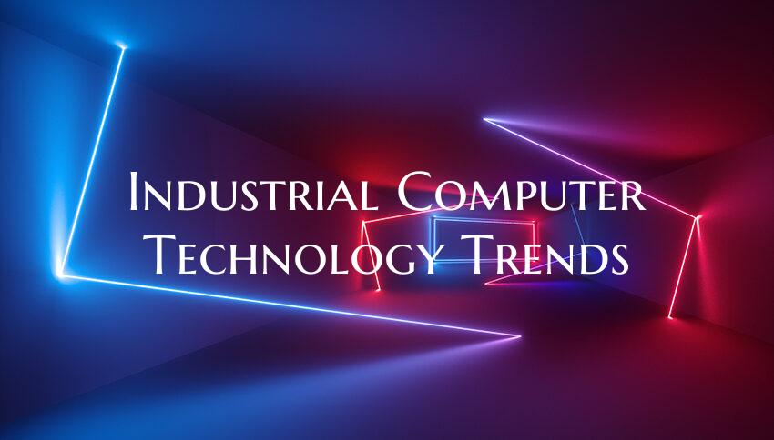 Industrial Computer Technology Trends