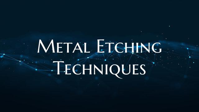 Metal Etching Techniques