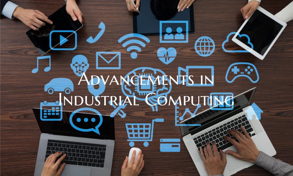Advancements in Industrial Computing