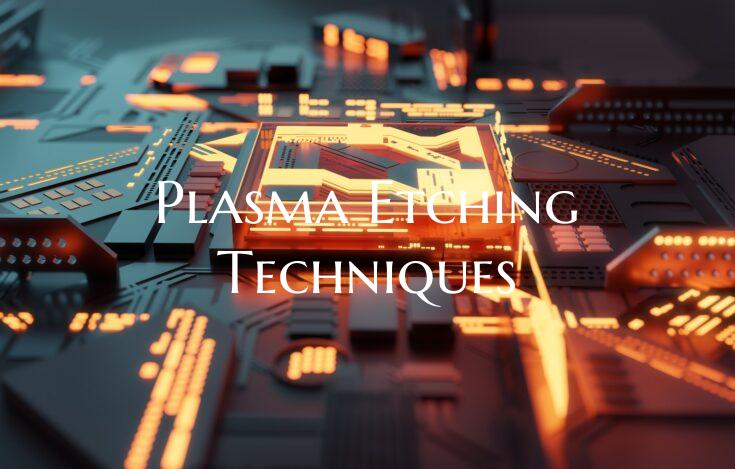 Plasma Etching Techniques