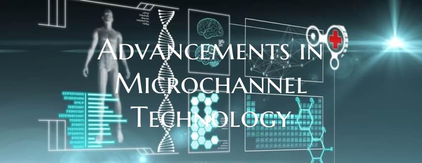 Advancements in Microchannel Technology