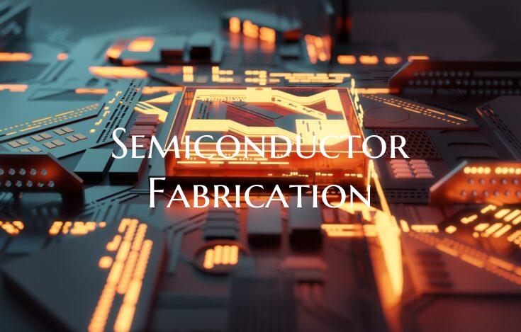 Semiconductor Fabrication