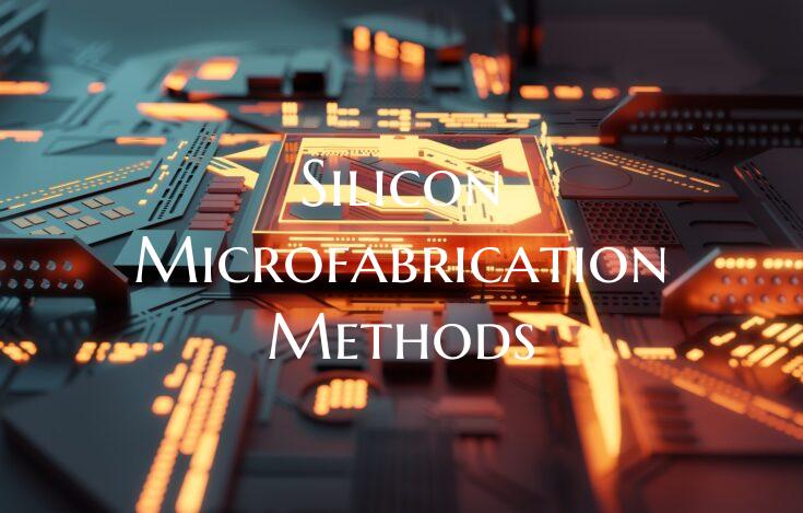 Silicon Microfabrication Methods