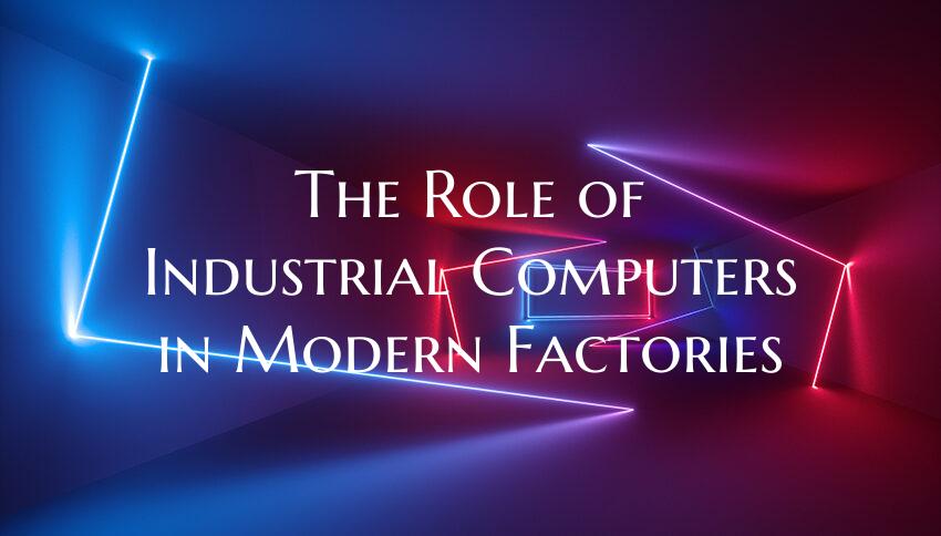 The Role of Industrial Computers in Modern Factori...